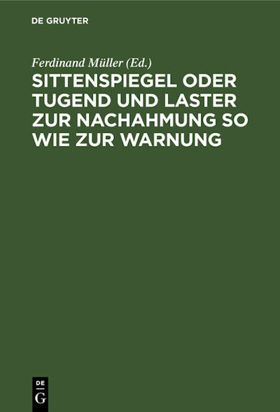 Sittenspiegel oder Tugend und Laster zur Nachahmung so wie zur Warnung