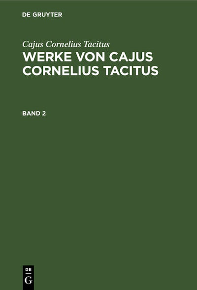 Cajus Cornelius Tacitus: Werke von Cajus Cornelius Tacitus. Band 2