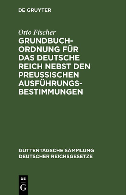 Grundbuchordnung für das Deutsche Reich nebst den preußischen Ausführungsbestimmungen