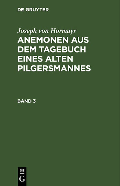 Joseph von Hormayr: Anemonen aus dem Tagebuch eines alten Pilgersmannes. Band 3