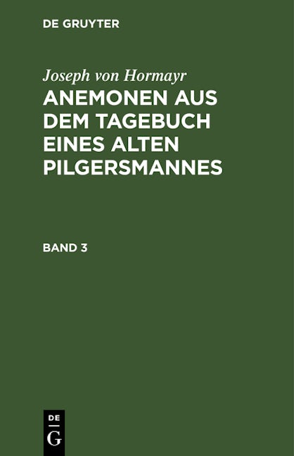 Joseph von Hormayr: Anemonen aus dem Tagebuch eines alten Pilgersmannes. Band 3