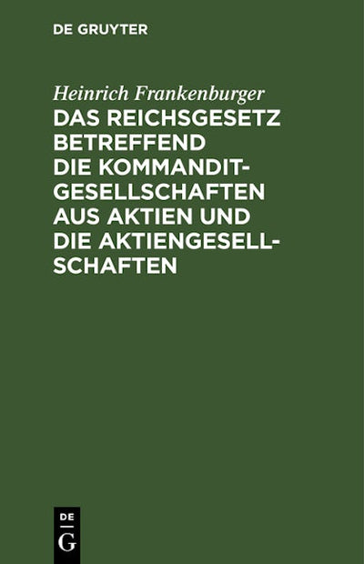 Das Reichsgesetz betreffend die Kommanditgesellschaften aus Aktien und die Aktiengesellschaften