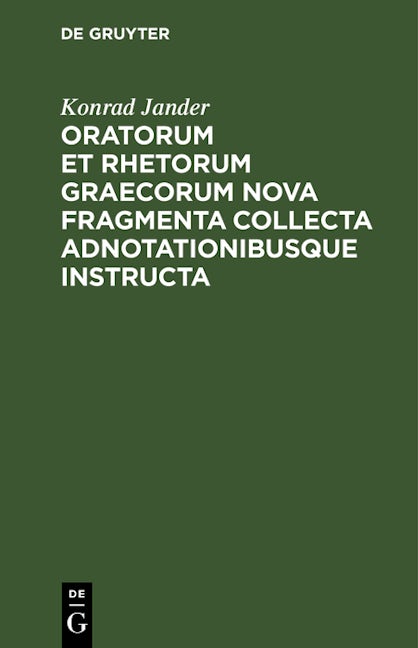Oratorum et rhetorum Graecorum nova fragmenta collecta adnotationibusque instructa