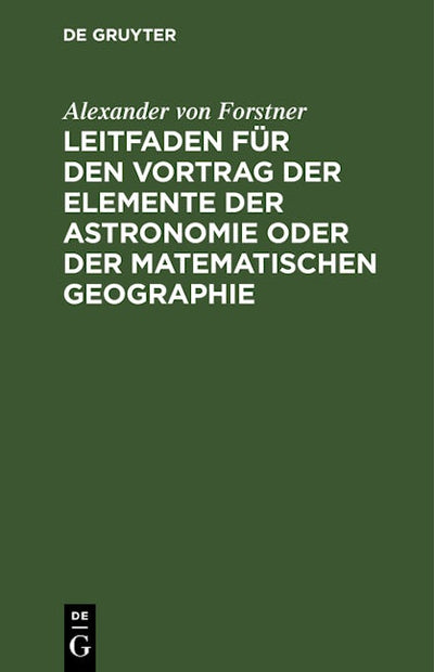 Leitfaden für den Vortrag der Elemente der Astronomie oder der matematischen Geographie