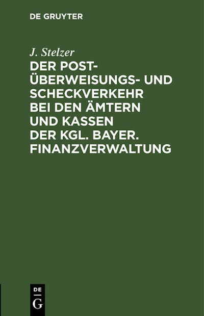 Der Post-Überweisungs- und Scheckverkehr bei den Ämtern und Kassen der Kgl. bayer. Finanzverwaltung