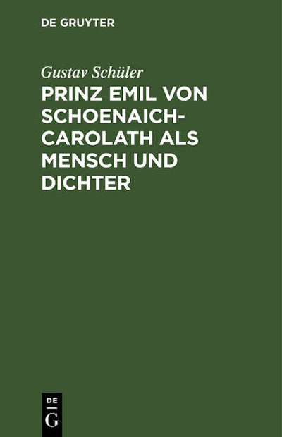 Prinz Emil von Schoenaich-Carolath als Mensch und Dichter