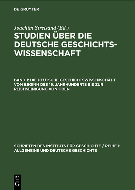 Die deutsche Geschichtswissenschaft vom Beginn des 19. Jahrhunderts bis zur Reichseinigung von oben