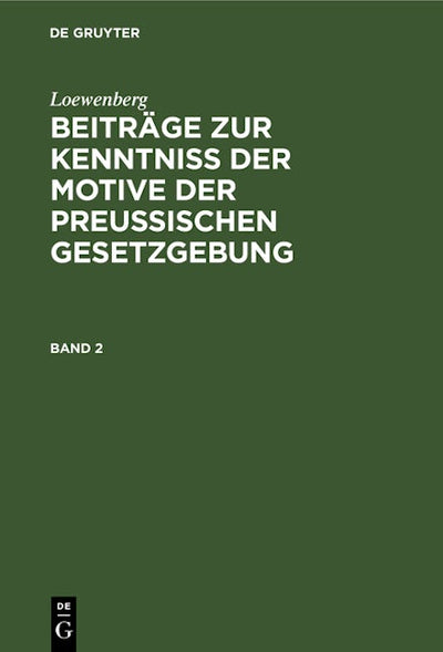 Loewenberg: Beiträge zur Kenntniß der Motive der Preußischen Gesetzgebung. Band 2