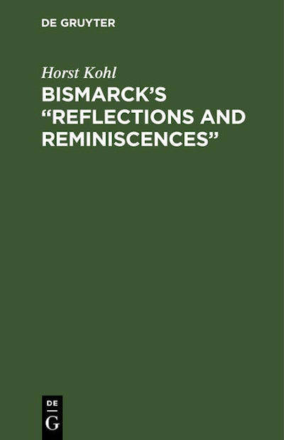 Bismarck’s “Reflections and Reminiscences”