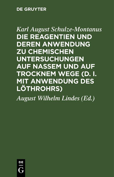 Die Reagentien und deren Anwendung zu chemischen Untersuchungen auf nassem und auf trocknem Wege (d. i. mit Anwendung des Löthrohrs)