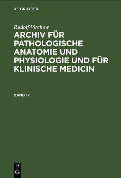 Rudolf Virchow: Archiv für pathologische Anatomie und Physiologie und für klinische Medicin. Band 17