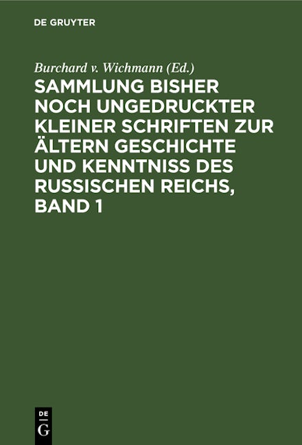 Book cover image for Sammlung bisher noch ungedruckter kleiner Schriften zur ältern Geschichte und Kenntniss des Russischen Reichs, Band 1 ISBN: 9783112666296