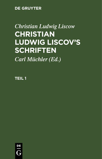 Christian Ludwig Liscow: Christian Ludwig Liscov’s Schriften. Teil 1