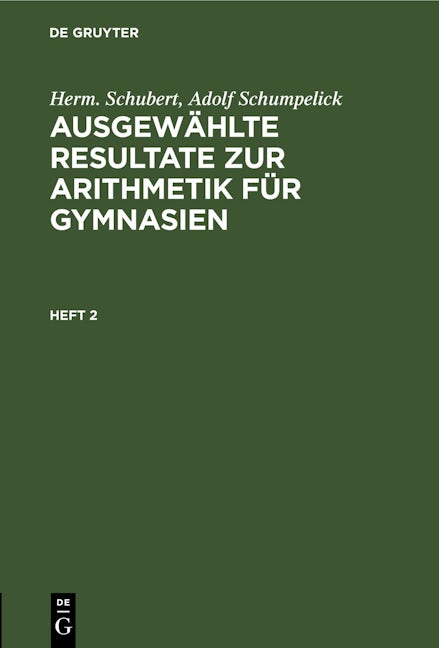 Herm. Schubert; Adolf Schumpelick: Ausgewählte Resultate zur Arithmetik für Gymnasien. Heft 2