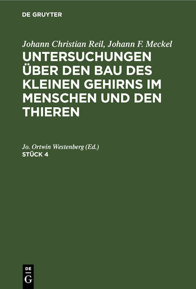 Johann Christian Reil; Johann F. Meckel: Untersuchungen über den Bau des kleinen Gehirns im Menschen und den Thieren. Stück 4