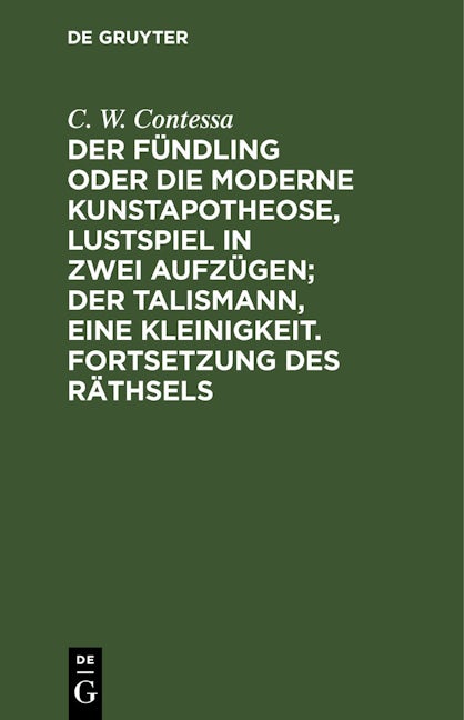 Der Fündling oder die moderne Kunstapotheose, Lustspiel in zwei Aufzügen; Der Talismann, eine Kleinigkeit. Fortsetzung des Räthsels