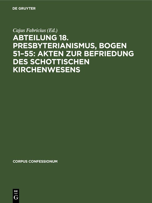Abteilung 18. Presbyterianismus, Bogen 51–55: Akten zur Befriedung des schottischen Kirchenwesens