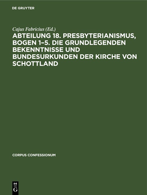Abteilung 18. Presbyterianismus, Bogen 1–5. Die Grundlegenden Bekenntnisse und Bundesurkunden der Kirche von Schottland