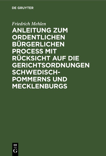 Book cover image for Anleitung zum ordentlichen bürgerlichen Proceß mit Rücksicht auf die Gerichtsordnungen Schwedisch-Pommerns und Mecklenburgs ISBN: 9783112678718