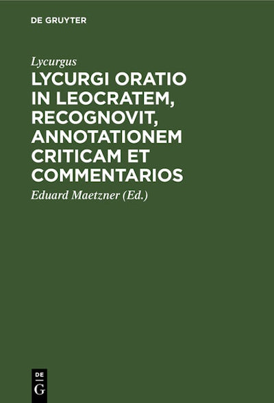 Lycurgi Oratio in Leocratem, recognovit, annotationem criticam et commentarios