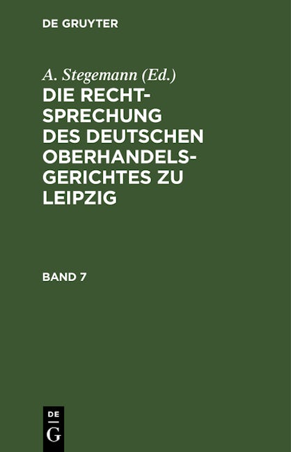 Die Rechtsprechung des Deutschen Oberhandelsgerichtes zu Leipzig. Band 7