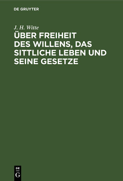 Über Freiheit des Willens, das sittliche Leben und seine Gesetze