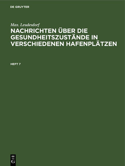Max. Leudesdorf: Nachrichten über die Gesundheitszustände in verschiedenen Hafenplätzen. Heft 7