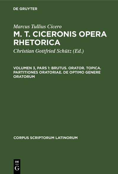 Brutus. Orator. Topica. Partitiones oratoriae. De optimo genere oratorum