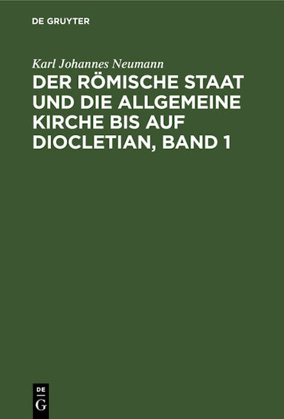 Der römische Staat und die allgemeine Kirche bis auf Diocletian, Band 1
