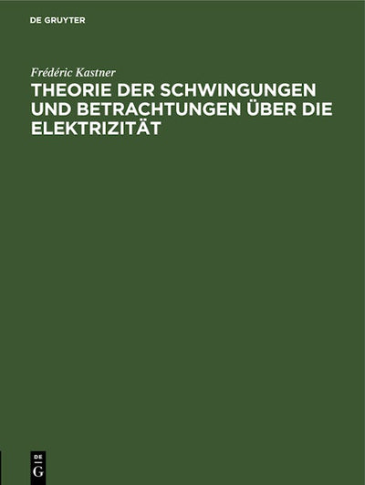 Theorie der Schwingungen und Betrachtungen über die Elektrizität