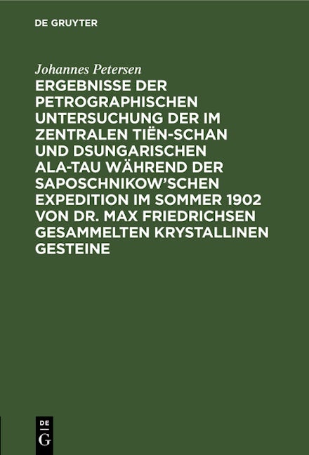 Ergebnisse der petrographischen Untersuchung der im Zentralen Tiën-schan und Dsungarischen Ala-tau während der Saposchnikow’schen Expedition im Sommer 1902 von Dr. Max Friedrichsen gesammelten krystallinen Gesteine