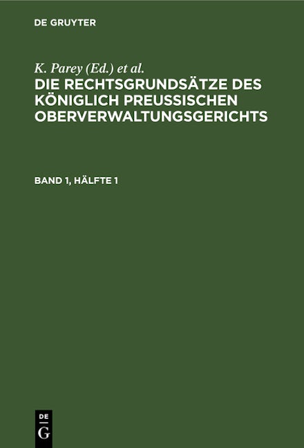 Die Rechtsgrundsätze des Königlich Preussischen Oberverwaltungsgerichts. Band 1, Hälfte 1