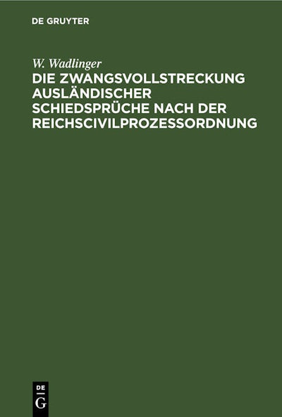 Die Zwangsvollstreckung ausländischer Schiedsprüche nach der Reichscivilprozeßordnung