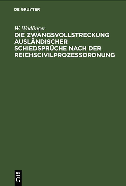 Die Zwangsvollstreckung ausländischer Schiedsprüche nach der Reichscivilprozeßordnung