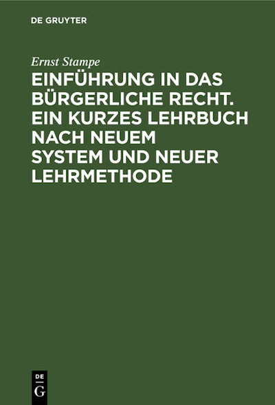 Einführung in das bürgerliche Recht. Ein kurzes Lehrbuch nach neuem System und neuer Lehrmethode