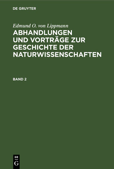 Edmund O. von Lippmann: Abhandlungen und Vorträge zur Geschichte der Naturwissenschaften. Band 2