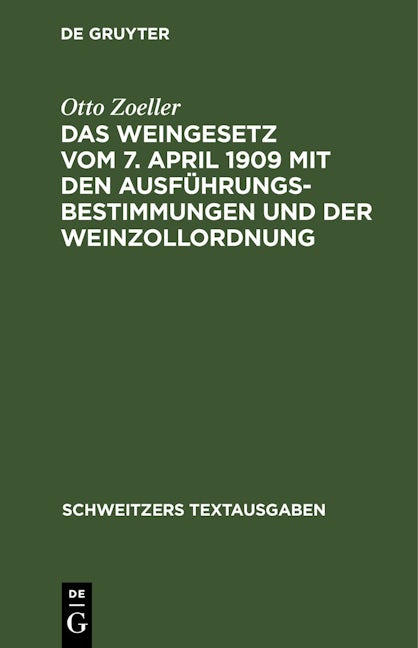 Das Weingesetz vom 7. April 1909 mit den Ausführungsbestimmungen und der Weinzollordnung