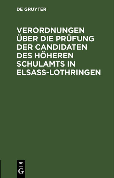Verordnungen über die Prüfung der Candidaten des höheren Schulamts in Elsaß-Lothringen