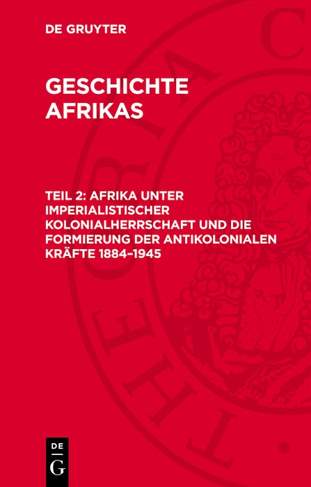 Cover image for Afrika unter imperialistischer Kolonialherrschaft und die Formierung der antikolonialen Kräfte 1884–1945, isbn: 9783112702383