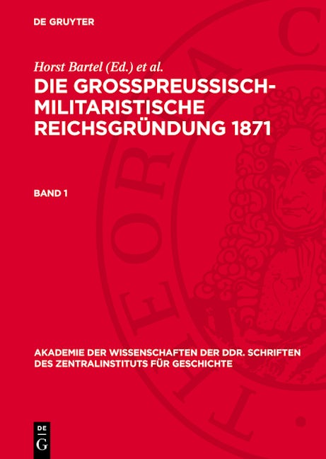Die großpreußisch-militaristische Reichsgründung 1871. Band 1