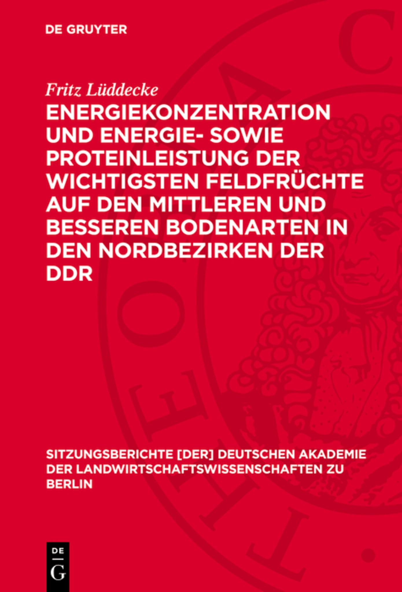 Cover image for Energiekonzentration und Energie- sowie Proteinleistung der wichtigsten Feldfrüchte auf den mittleren und besseren Bodenarten in den Nordbezirken der DDR ISBN 9783112724965