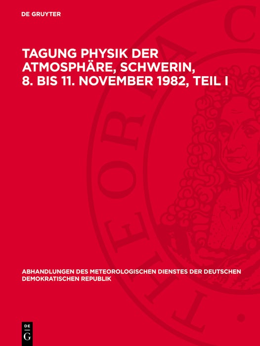 Cover image for Tagung Physik der Atmosphäre, Schwerin, 8. bis 11. November 1982, Teil I, isbn: 9783112731468