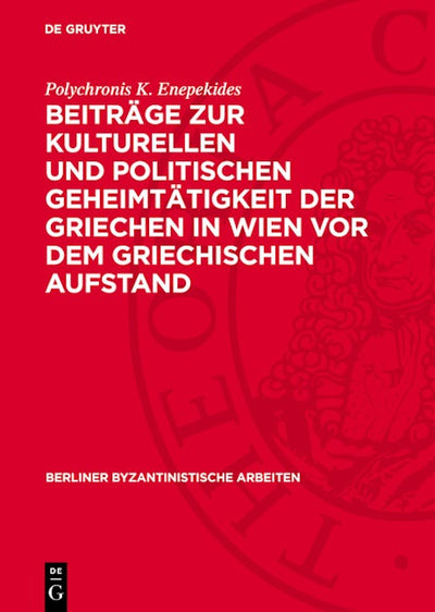 Beiträge zur kulturellen und politischen Geheimtätigkeit der Griechen in Wien vor dem griechischen Aufstand