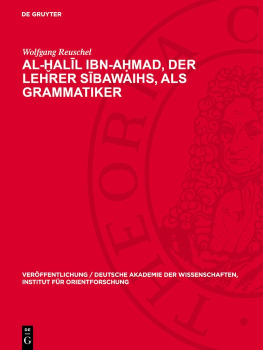 Al-Ḫalīl Ibn-Aḥmad, der Lehrer Sībawaihs, als Grammatiker