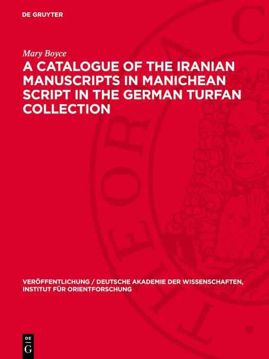 Cover image for A Catalogue of the Iranian Manuscripts in Manichean Script in the German Turfan Collection, isbn: 9783112740446