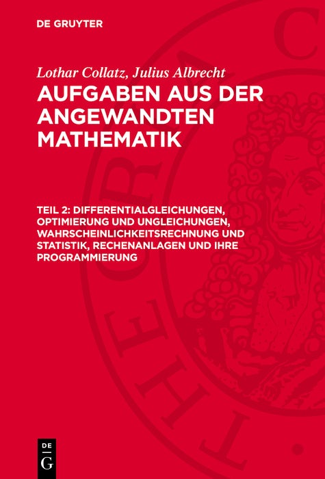 Cover image for Differentialgleichungen, Optimierung und Ungleichungen, Wahrscheinlichkeitsrechnung und Statistik, Rechenanlagen und ihre Programmierung, isbn: 9783112740507