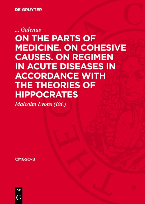 Cover image for On the Parts of Medicine. On Cohesive Causes. On Regimen in Acute Diseases in Accordance with the Theories of Hippocrates, isbn: 9783112741085