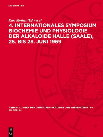 Cover image for 4. Internationales Symposium Biochemie und Physiologie der Alkaloide Halle (Saale), 25. bis 28. Juni 1969, isbn: 9783112742266