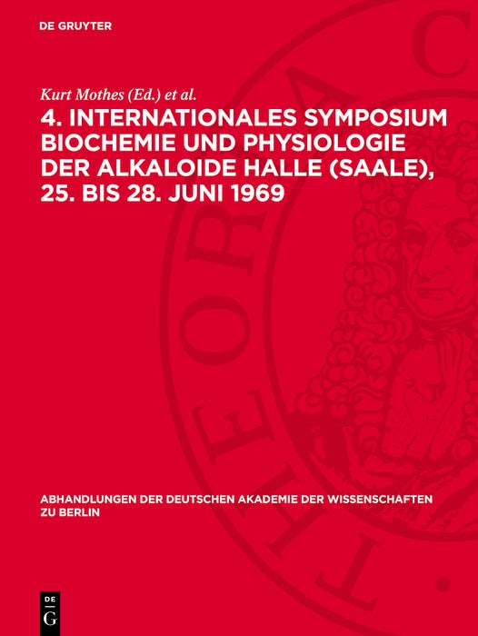 Cover image for 4. Internationales Symposium Biochemie und Physiologie der Alkaloide Halle (Saale), 25. bis 28. Juni 1969, isbn: 9783112742266