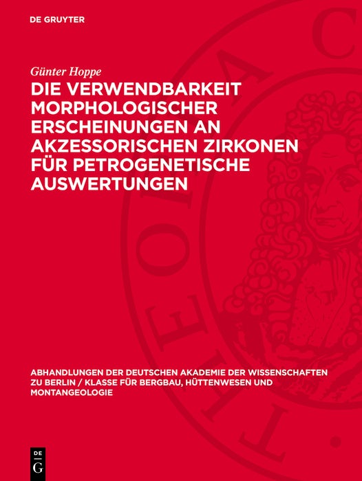 Cover image for Die Verwendbarkeit morphologischer Erscheinungen an akzessorischen Zirkonen für petrogenetische Auswertungen, isbn: 9783112742365
